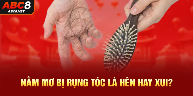 Nằm mơ bị rụng tóc là hên hay xui?