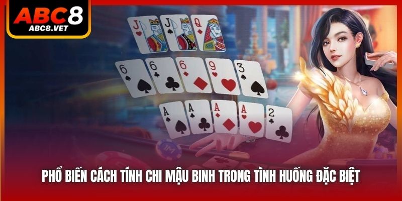 Cách Tính Chi Mậu Binh - Kiến Thức Cơ Bản Cần Lưu Ý
