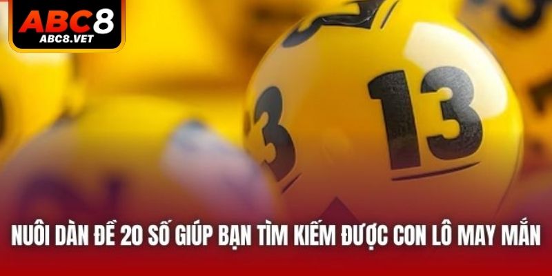 Nuôi dàn đề 20 số giúp bạn tìm kiếm được con lô may mắn