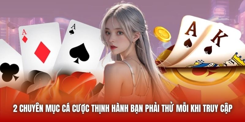 2 chuyên mục cá cược thịnh hành bạn phải thử mỗi khi truy cập