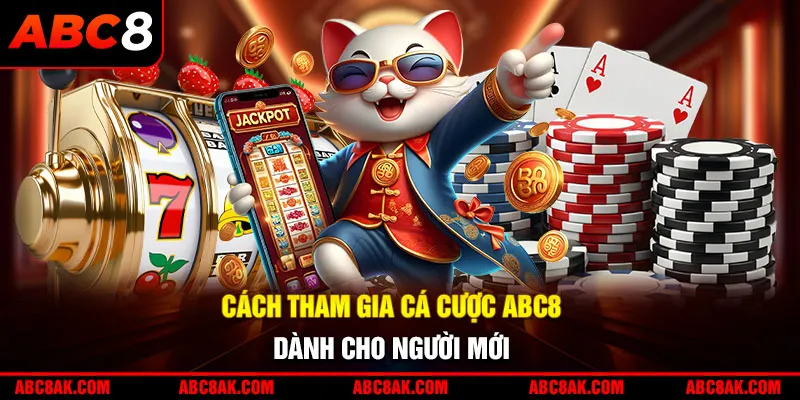 Cách tham gia cá cược ABC8 dành cho người mới