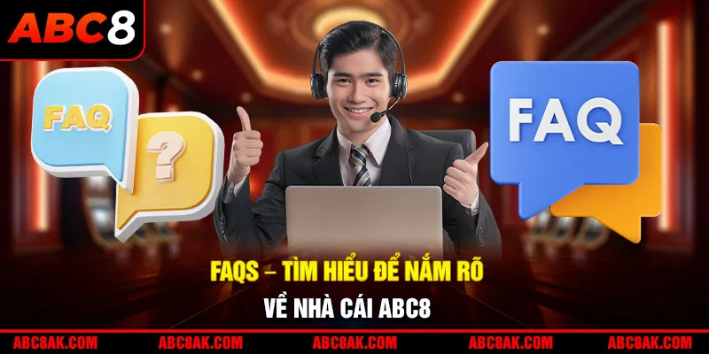 FAQs - Tìm hiểu để nắm rõ về nhà cái ABC8