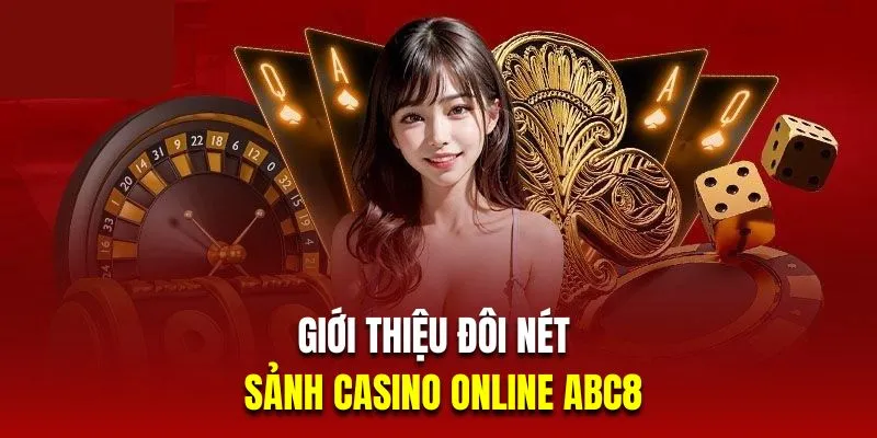 Giới thiệu đôi nét về sảnh casino online ABC8