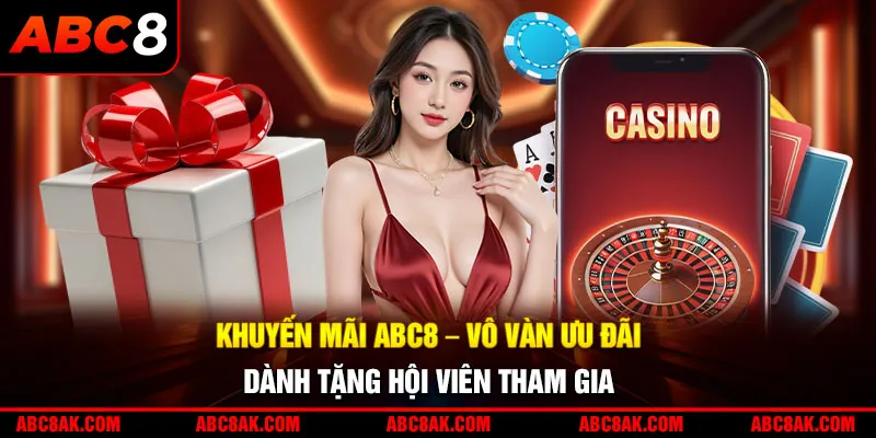 Khuyến mãi ABC8 - Vô vàn ưu đãi dành tặng hội viên tham gia