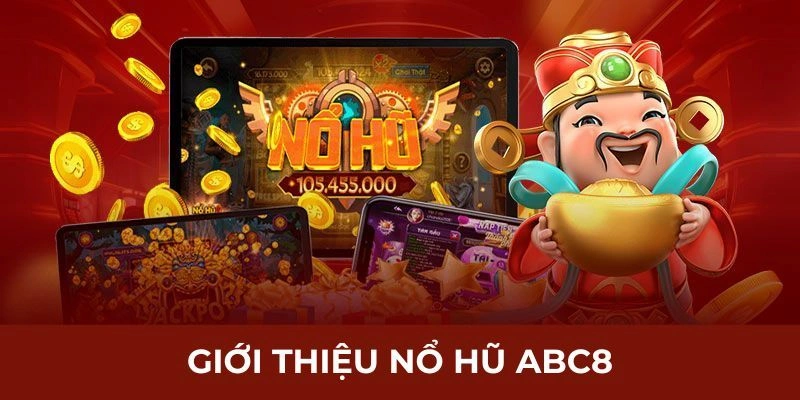 Tìm hiểu một vài thông tin cơ bản về nổ hũ Abc8