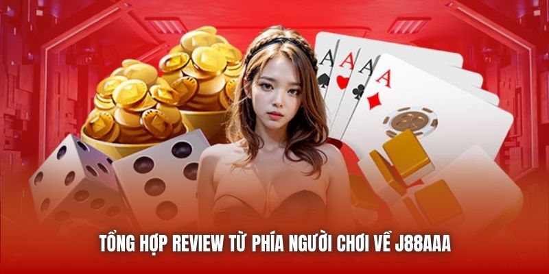 Tổng hợp review từ phía người chơi về J88AAA