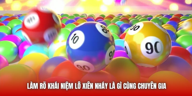 Làm rõ khái niệm lô xiên nháy là gì cùng chuyên gia
