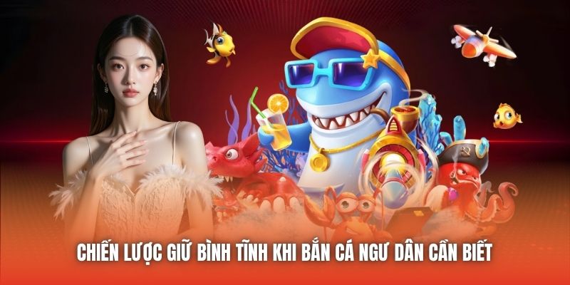 Chiến Lược Giữ Bình Tĩnh Khi Bắn Cá Ngư Dân Cần Biết