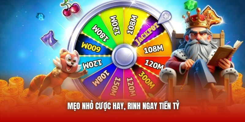 Mẹo nhỏ cược hay, rinh ngay tiền tỷ