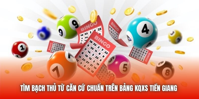 Tìm bạch thủ từ căn cứ chuẩn trên bảng KQXS Tiền Giang 