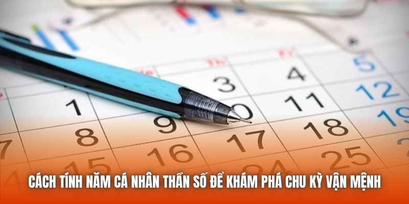 Cách Tính Năm Cá Nhân Thần Số Để Khám Phá Chu Kỳ Vận Mệnh