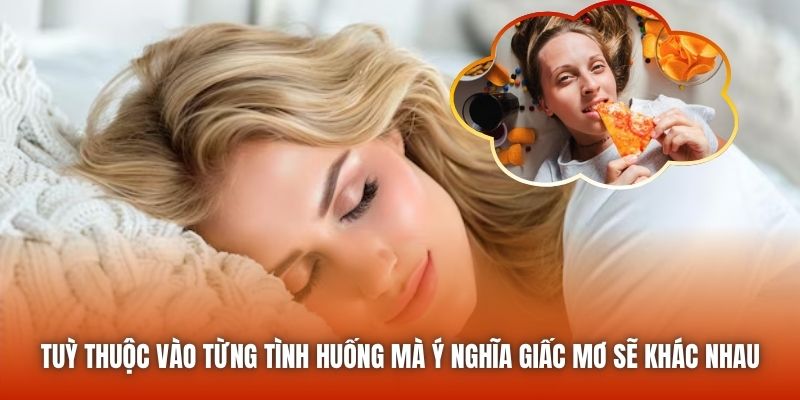 Tuỳ thuộc vào từng tình huống mà ý nghĩa giấc mơ sẽ khác nhau