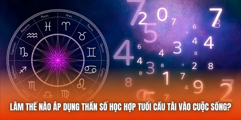 Làm thế nào áp dụng thần số học hợp tuổi cầu tài vào cuộc sống?