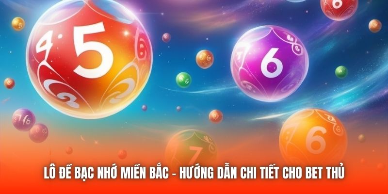 Lô Đề Bạc Nhớ Miền Bắc - Hướng Dẫn Chi Tiết Cho Bet Thủ