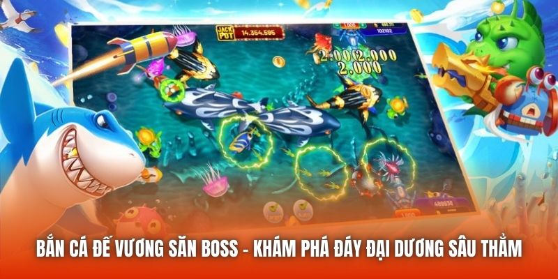 Bắn Cá Đế Vương Săn Boss - Khám Phá Đáy Đại Dương Sâu Thẳm