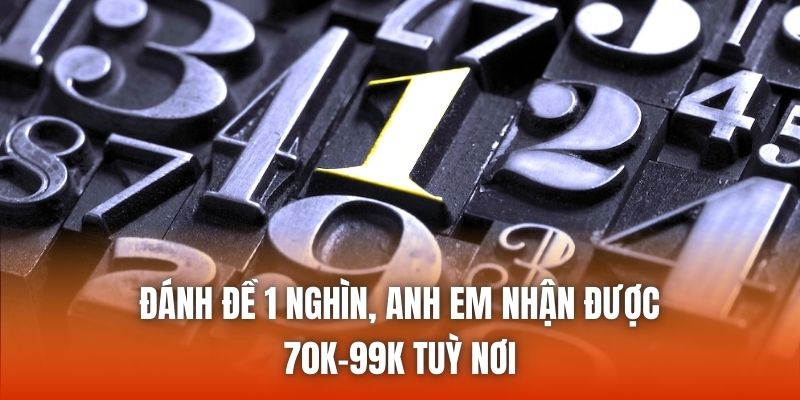 Đánh đề 1 nghìn, anh em nhận được 70K-99K tuỳ nơi