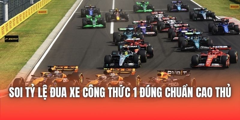 Soi Tỷ Lệ Đua Xe Công Thức 1 Đúng Chuẩn Cao Thủ